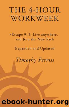 The 4-hour workweek, expanded and updated: escape 9-5, live anywhere, and join the new rich by Timothy Ferriss