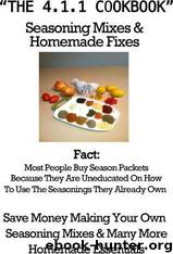The 4.1.1. Cook Book" Seasoning Mixes and Homemade Fixes by Dewayne Newburn