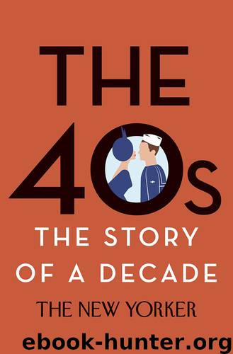 The 40s: The Story of a Decade by The New Yorker Magazine