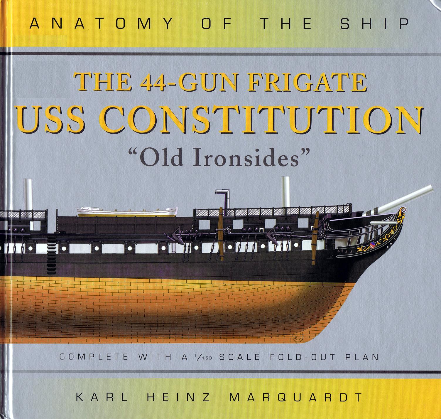 The 44-Gun Frigate USS Constitution, ''Old Ironsides'' (Anatomy of the Ship) by Karl Heinz Marquardt
