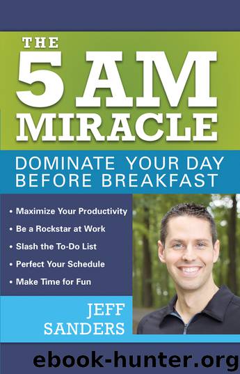 The 5 A.M. Miracle: Dominate Your Day Before Breakfast by Jeff Sanders