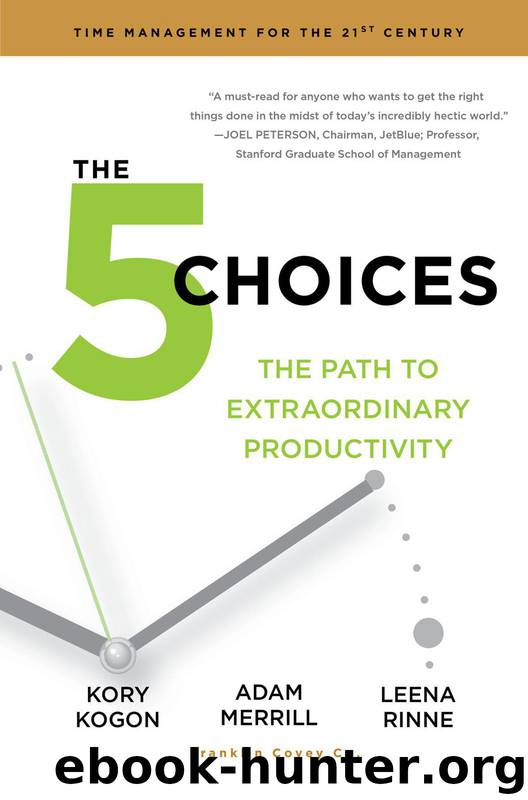 The 5 Choices: The Path to Extraordinary Productivity by Kory Kogon & Adam Merrill & Leena Rinne