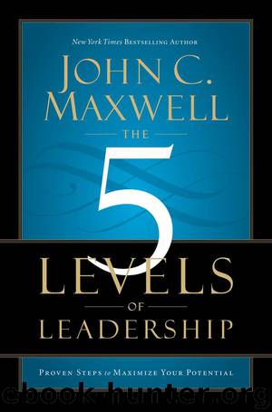 The 5 Levels of Leadership: Proven Steps to Maximize Your Potential by Maxwell John C