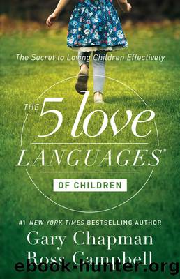 The 5 Love Languages of Children: The Secret to Loving Children Effectively by Gary Chapman & Ross Campbell