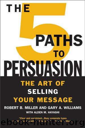 The 5 Paths to Persuasion: The Art of Selling Your Message by Robert B. Miller & Gary A. Williams & Alden M. Hayashi
