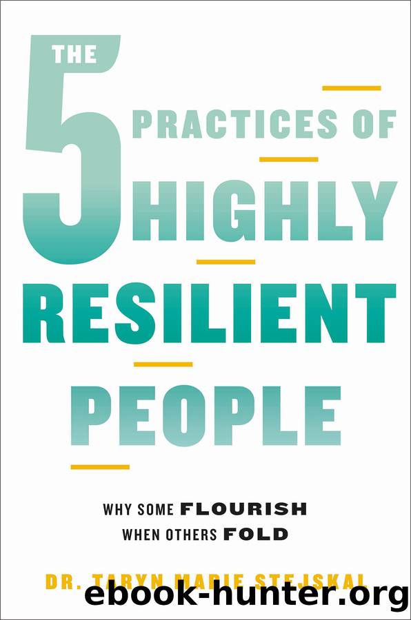 The 5 Practices of Highly Resilient People by Dr. Taryn Marie Stejskal