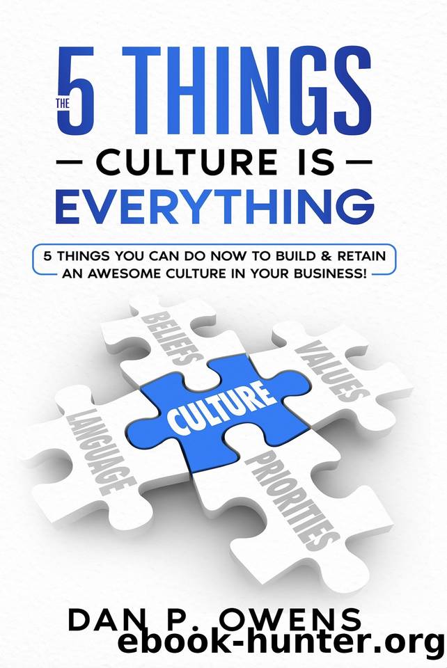 The 5 Things: Culture Is Everything : 5 Things You Can Do Now To Build & Retain An Awesome Culture In Your Business! by Owens Dan P