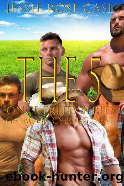 The 5: Once Freed Series Book 3 Galactic Cyborg Heat Series by Jessie Rose Case