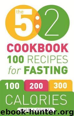The 5:2 Cookbook: Recipes for the 2-Day Fasting Diet. Makes 500 or 600 Calorie Days Easier and Tastier. by Dowden BSc Angela