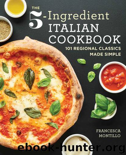 The 5-Ingredient Italian Cookbook: 101 Regional Classics Made Simple by Montillo Francesca