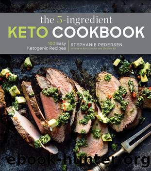The 5-Ingredient Keto Cookbook: 100 Easy Ketogenic Recipes by Stephanie Pedersen