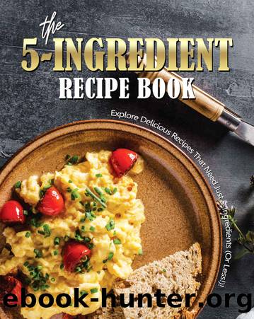 The 5-Ingredient Recipe Book: Explore Delicious Recipes That Need Just 5-Ingredients (Or Less!)! by Allie Allen