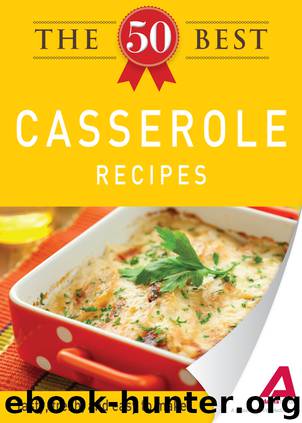 The 50 Best Casserole Recipes by Editors of Adams Media