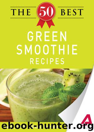 The 50 Best Green Smoothie Recipes by Editors of Adams Media