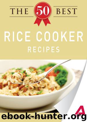 The 50 Best Rice Cooker Recipes by Editors of Adams Media