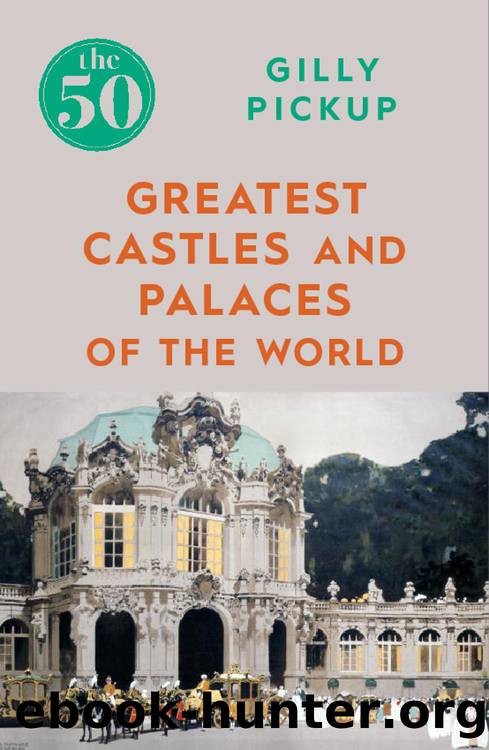 The 50 Greatest Castles and Palaces of the World by Gilly Pickup