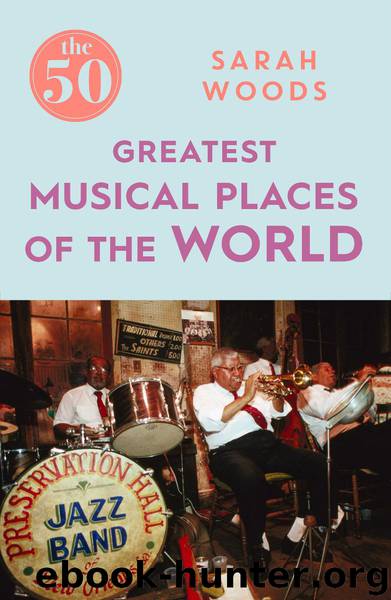 The 50 Greatest Musical Places by Sarah Woods