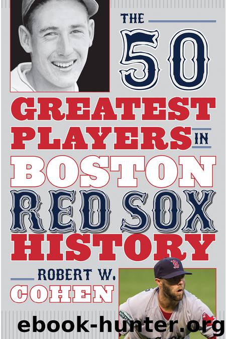 The 50 Greatest Players in Boston Red Sox History by Robert W. Cohen