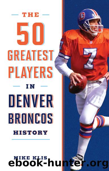The 50 Greatest Players in Denver Broncos History by Mike Klis