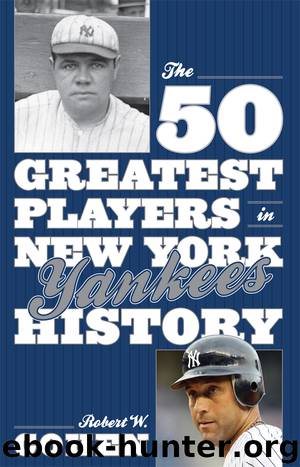 The 50 Greatest Players in New York Yankees History by Robert W. Cohen