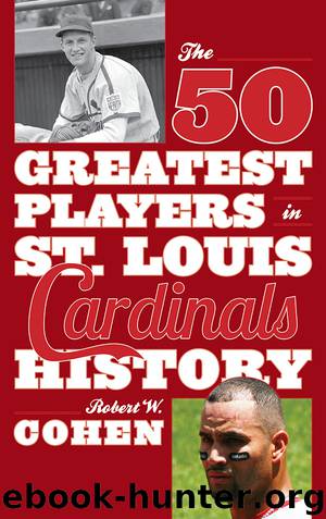 The 50 Greatest Players in St. Louis Cardinals History by Robert W. Cohen