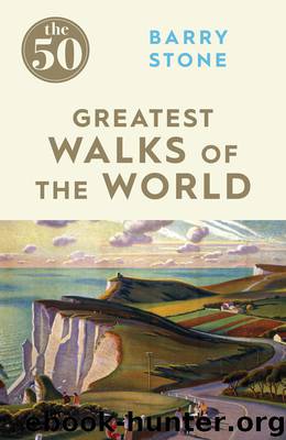The 50 Greatest Walks of the World by Barry Stone