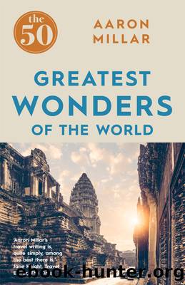 The 50 Greatest Wonders of the World by Aaron Millar