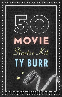 The 50 Movie Starter Kit by Ty Burr