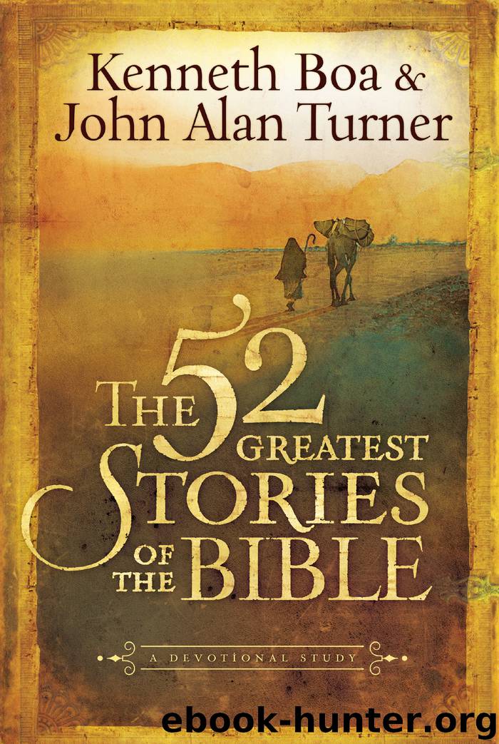 The 52 Greatest Stories of the Bible by Kenneth Boa