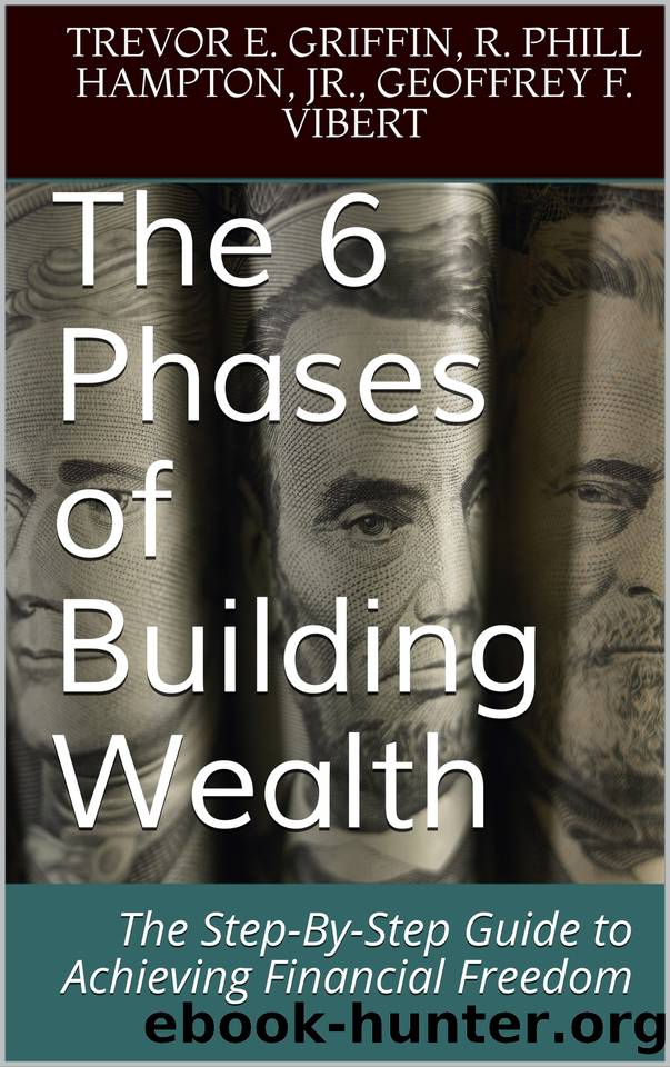 The 6 Phases of Building Wealth: The Step-By-Step Guide to Achieving Financial Freedom (The 6 Phases of Building Wealth Series Book 1) by Griffin Trevor & Vibert Geoffrey & Hampton R. Phill & Griffin Trevor