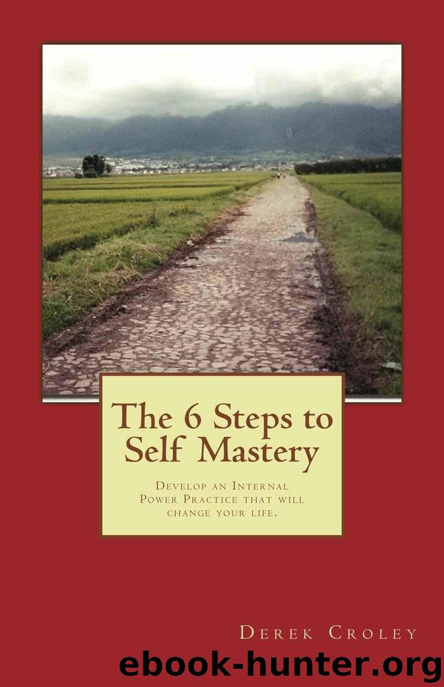 The 6 Steps to Self Mastery: Develop an Internal Power Practice that will change your life. by Croley Derek