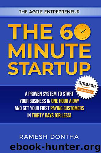 The 60 Minute Startup: A Proven System to Start Your Business in 1 Hour a Day and Get Your First Paying Customers in 30 Days (or Less) (The Agile Entrepreneur) by Ramesh Dontha