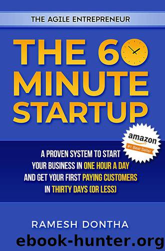 The 60 Minute Startup: A Proven System to Start Your Business in 1 Hour a Day and Get Your First Paying Customers in 30 Days (or Less) by Ramesh Dontha