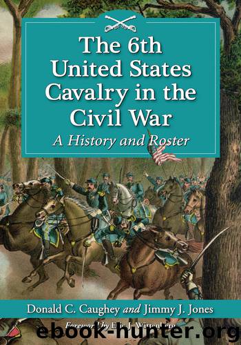 The 6th United States Cavalry in the Civil War by Donald C. Caughey
