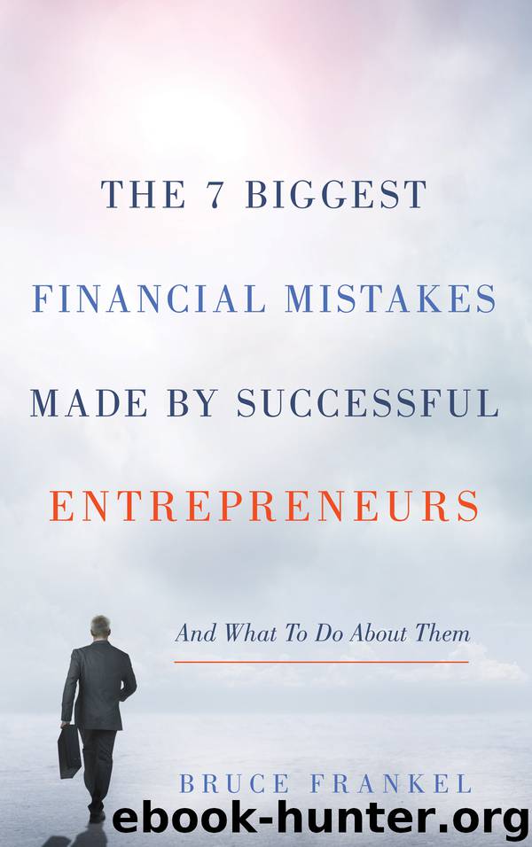The 7 Biggest Financial Mistakes Made by Successful Entrepreneurs by Bruce Frankel