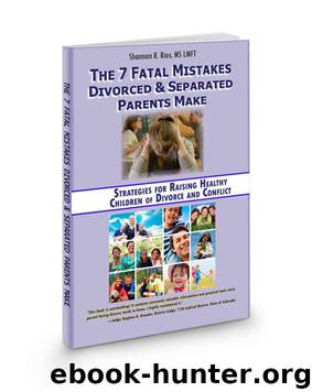 The 7 Fatal Mistakes Divorced & Separated Parents Make: Strategies for Raising Healthy Children of Divorce and Conflict by Rios MS LMFT Shannon R