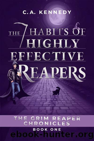 The 7 Habits of Highly Effective Reapers by C.A. Kennedy