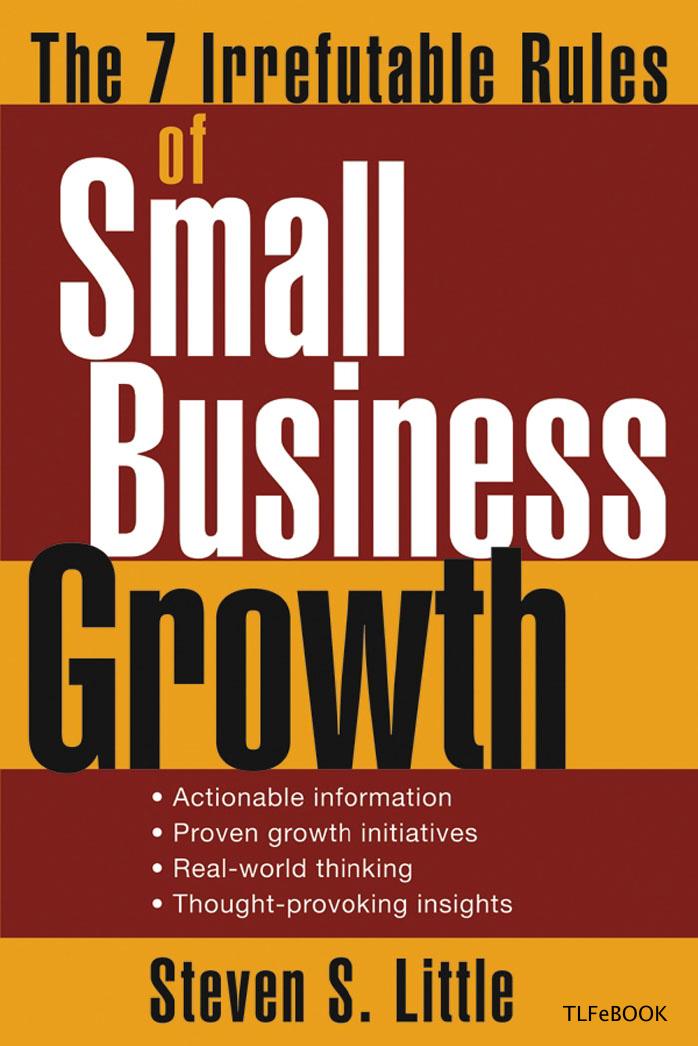 The 7 Irrefutable Rules of Small Business Growth by Steven S. Little