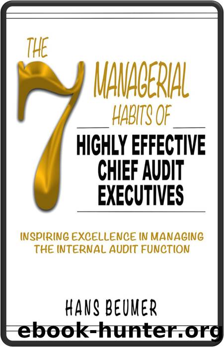 The 7 Managerial Habits of Highly Effective Chief Audit Executives - Inspiring Excellence in Managing the Internal Audit Function by Hans Beumer