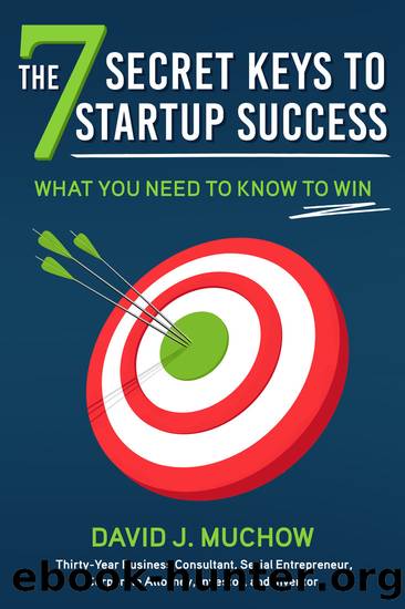 The 7 Secret Keys to Startup Success by David J. Muchow