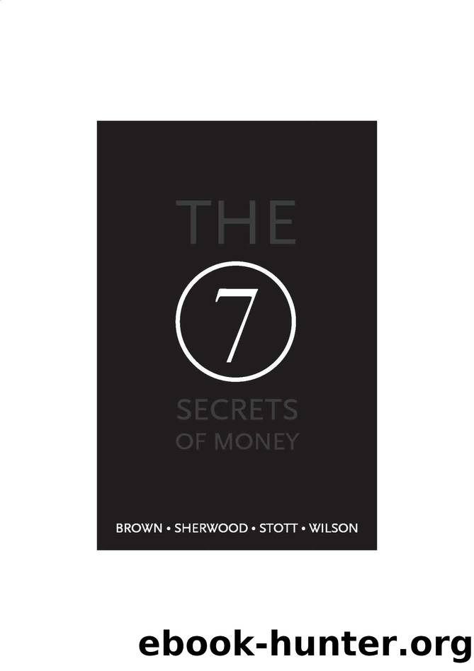 The 7 Secrets of Money: The Insider's Guide to Personal Investment Success by Brown Simon & Sherwood Ben & Stott Richard & Wilson Bruce