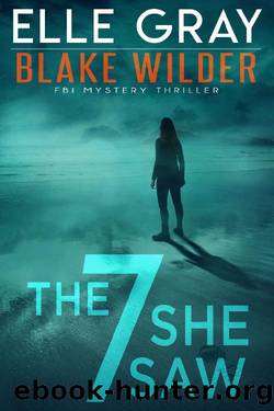 The 7 She Saw (Blake Wilder FBI Mystery Thriller Book 1) by Elle Gray