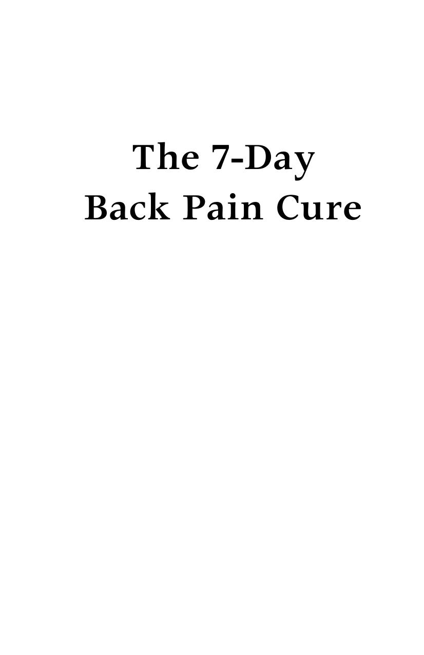 The 7-Day Back Pain Cure How Thousands of People Got Relief Without Doctors, Drugs, or Surgery by Unknown