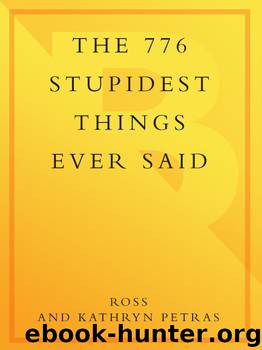 The 776 Stupidest Things Ever Said by Ross & Kathryn Petras