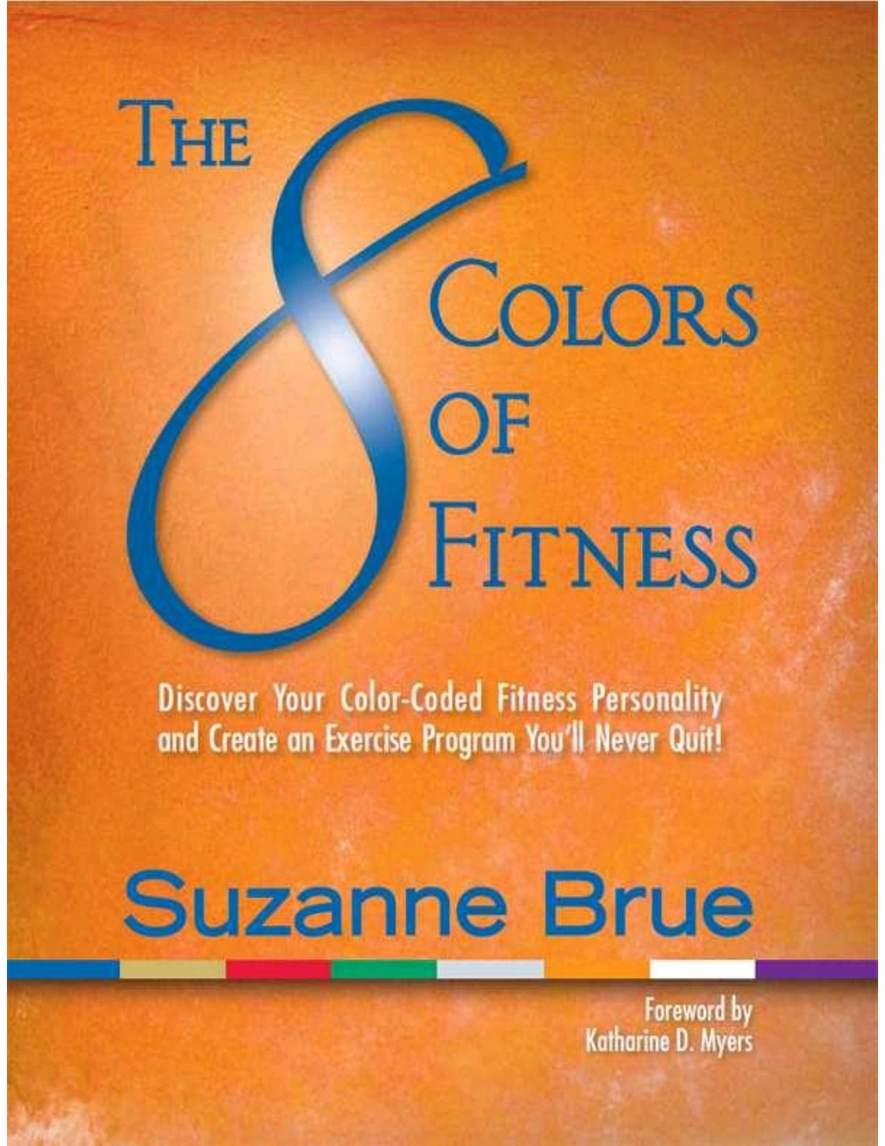 The 8 Colors of Fitness: Discover Your Color-Coded Fitness Personality and Create an Exercise Program You'll Never Quit! by Brue Suzanne