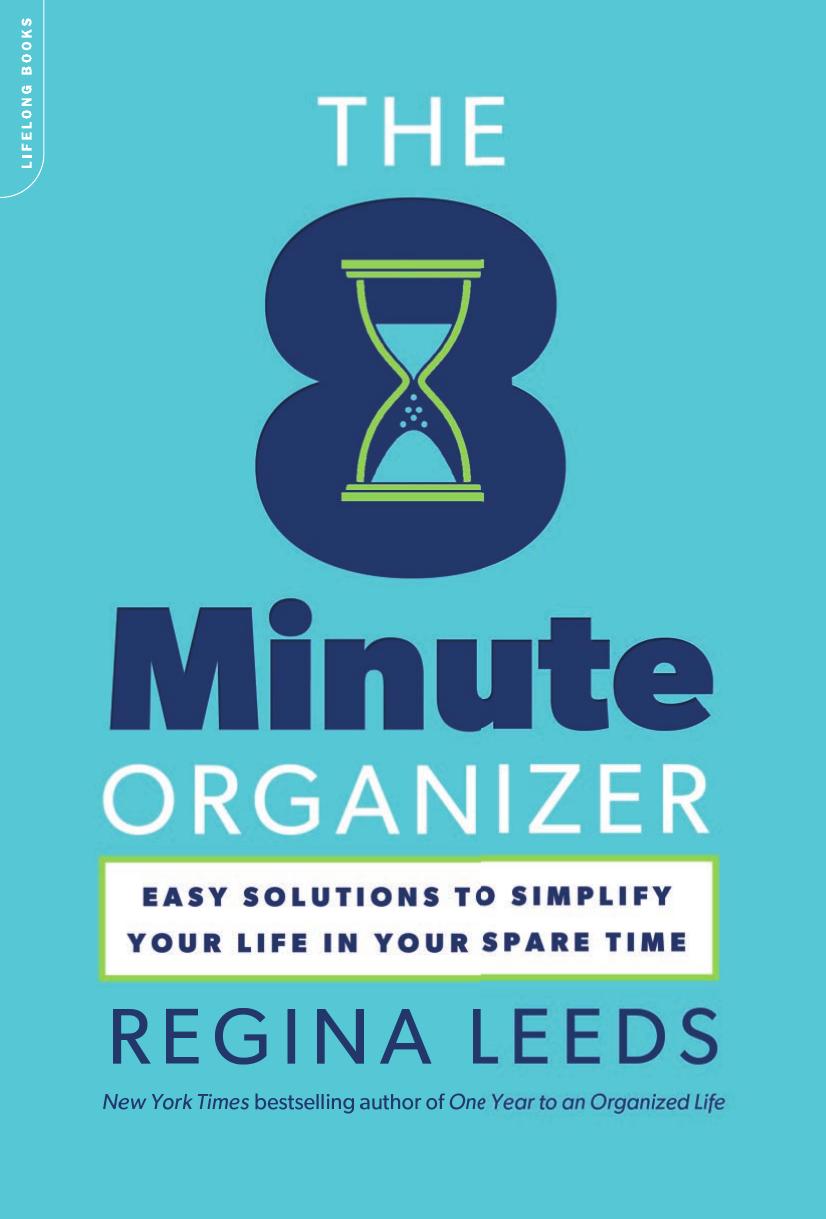 The 8 Minute Organizer: Easy Solutions to Simplify Your Life in Your Spare Time by Leeds Regina