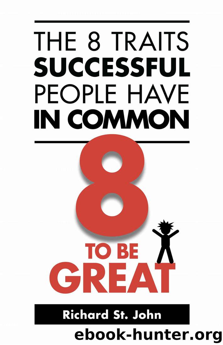 The 8 Traits Successful People Have In Common: 8 To Be Great by Richard St. John