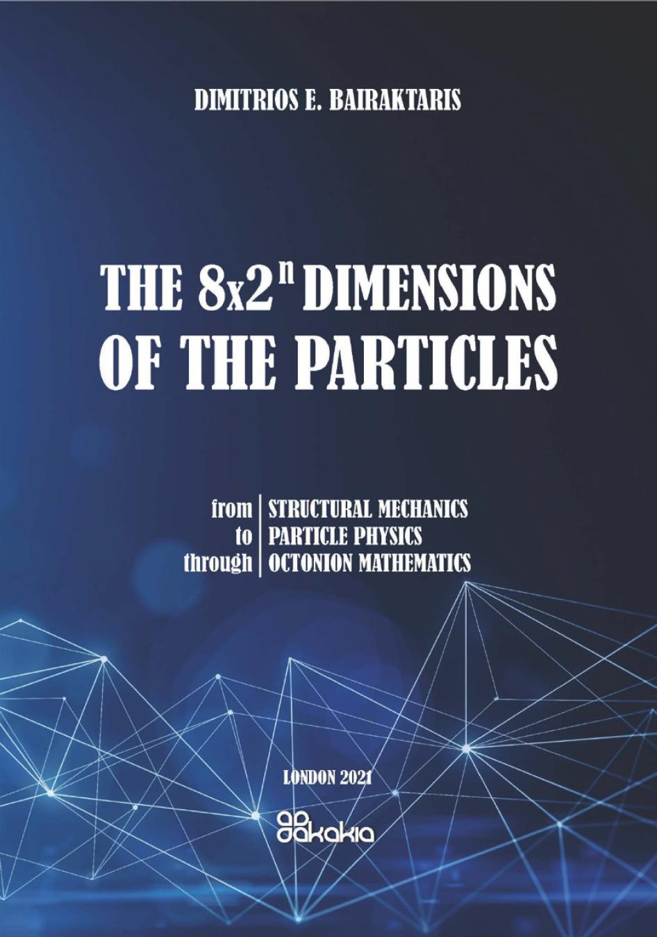 The 8Ã2â¿ Dimensions of the Particles: From Structural Mechanics to Particle Physics through Octonion Mathematics by Demetrios Bairaktaris