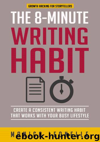 The 8-Minute Writing Habit: Create a Consistent Writing Habit That Works With Your Busy Lifestyle (Growth Hacking For Storytellers) by Monica Leonelle