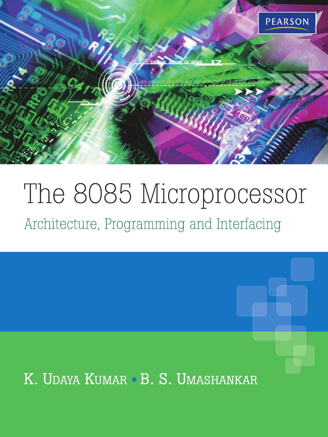 The 8085 Microprocessor Architecture, Programming and Interfacing by K. Udaya Kumar & B. S. Umashankar